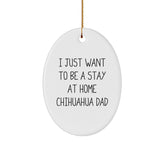 Funny Chihuahua Dog Gifts from Men to Friends - I Just Want To Be A Stay At Home Chihuahua Dad Oval Ornament for Christmas - Image 1